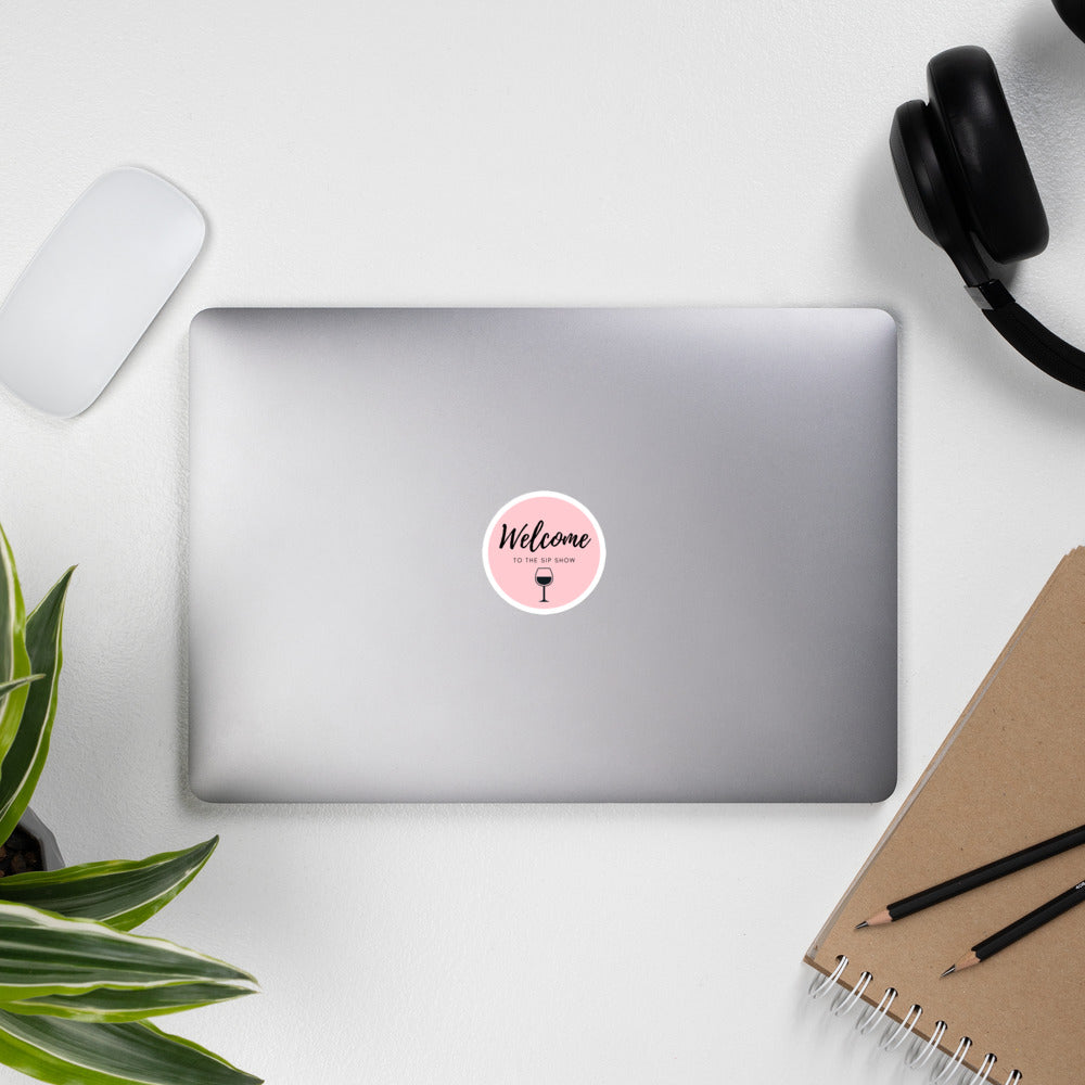 Welcome to the sip show Bubble-free stickers