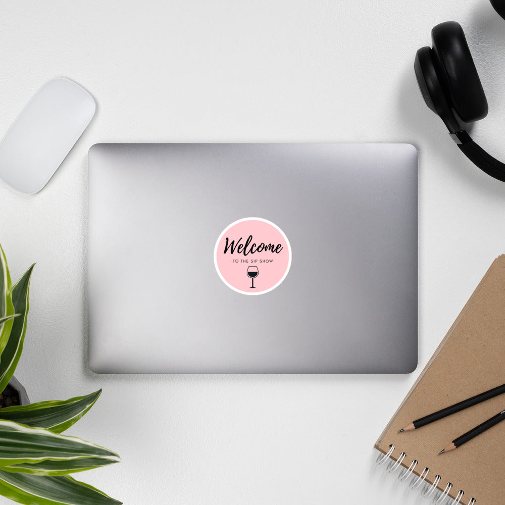 Welcome to the sip show Bubble-free stickers