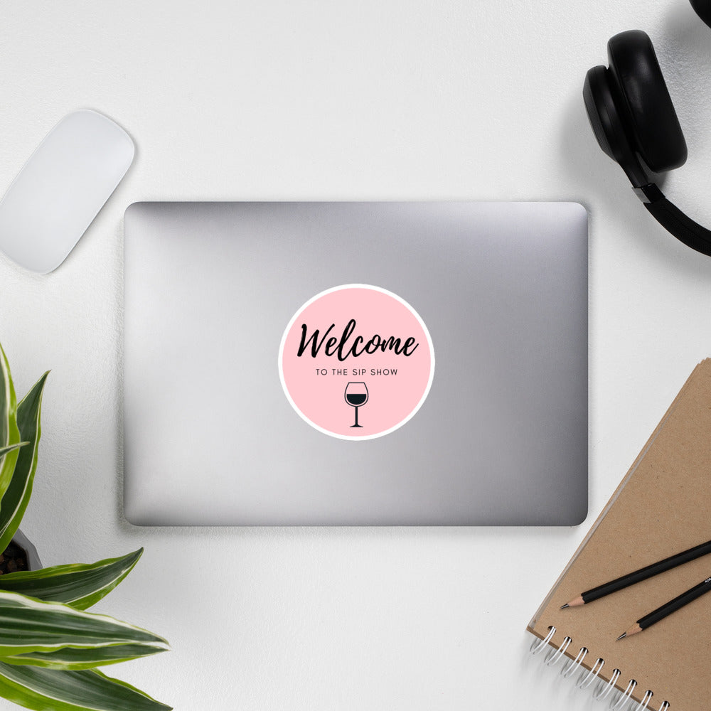 Welcome to the sip show Bubble-free stickers